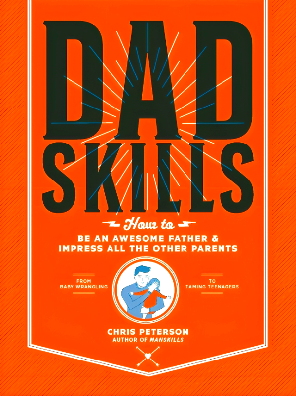 Dadskills: How to Be an Awesome Father and Impress All the Other Parents Cheap