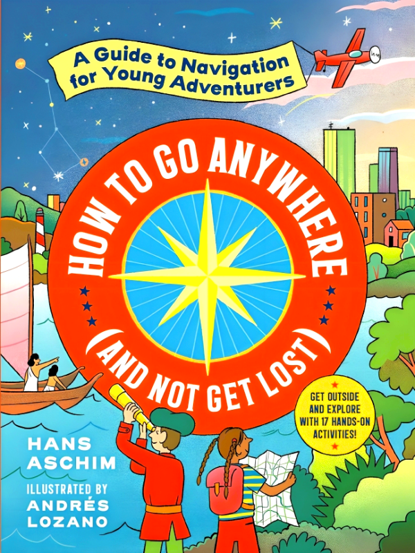 How to Go Anywhere (and Not Get Lost): A Guide to Navigation for Young Adventurers For Cheap