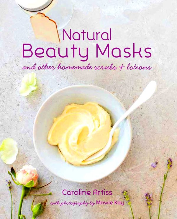 Natural Beauty Masks: And Other Homemade Scrubs and Lotions Supply