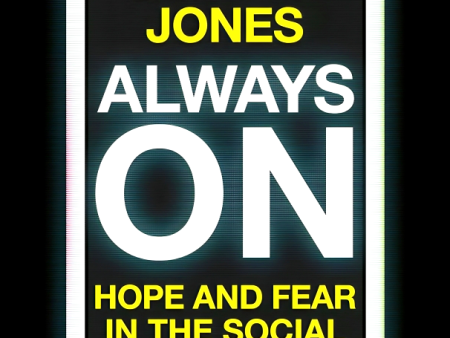 Always On: Hope & Fear In The Social Smartphone Era Online Sale