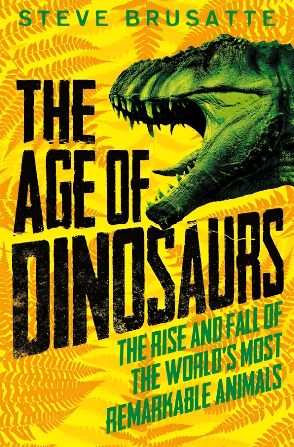 The Age Of Dinosaurs: The Rise And Fall Of The World s Most Remarkable Animals on Sale